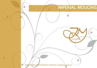 IMPERIAL MOUGINS—42 AVENUE SAINT BASILE—04 92 28 56 96—contact@imperial-garoupe.com
IMPERIAL MOUGINS
 
