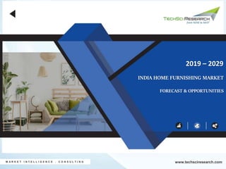 INDIA HOME FURNISHING MARKET
FORECAST & OPPORTUNITIES
2019 – 2029
M A R K E T I N T E L L I G E N C E . C O N S U L T I N G www.techsciresearch.com
 