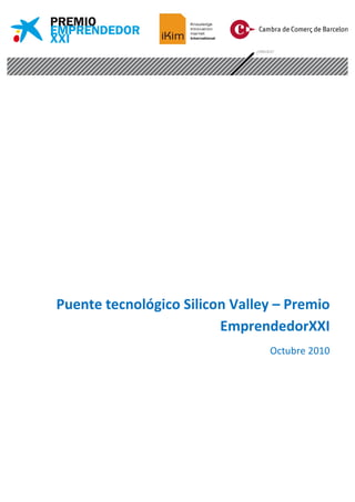 Puente tecnológico Silicon Valley – Premio
EmprendedorXXI
Octubre 2010
 
