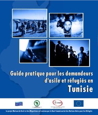 1Le projet Maison du Droit et des Migrations est soutenu par le Haut Commissariat des Nations Unies pour les Réfugiés
Guide pratique pour les demandeurs
d'asile et réfugiés en
Tunisie
Guide pratique pour les demandeurs
d'asile et réfugiés en
Tunisie
 