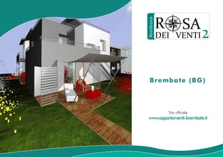 R             SA




Residenza
            DEI VENTI            2

   Brembate (BG)



                Sito ufficiale
 www.appartamenti-brembate.it
 