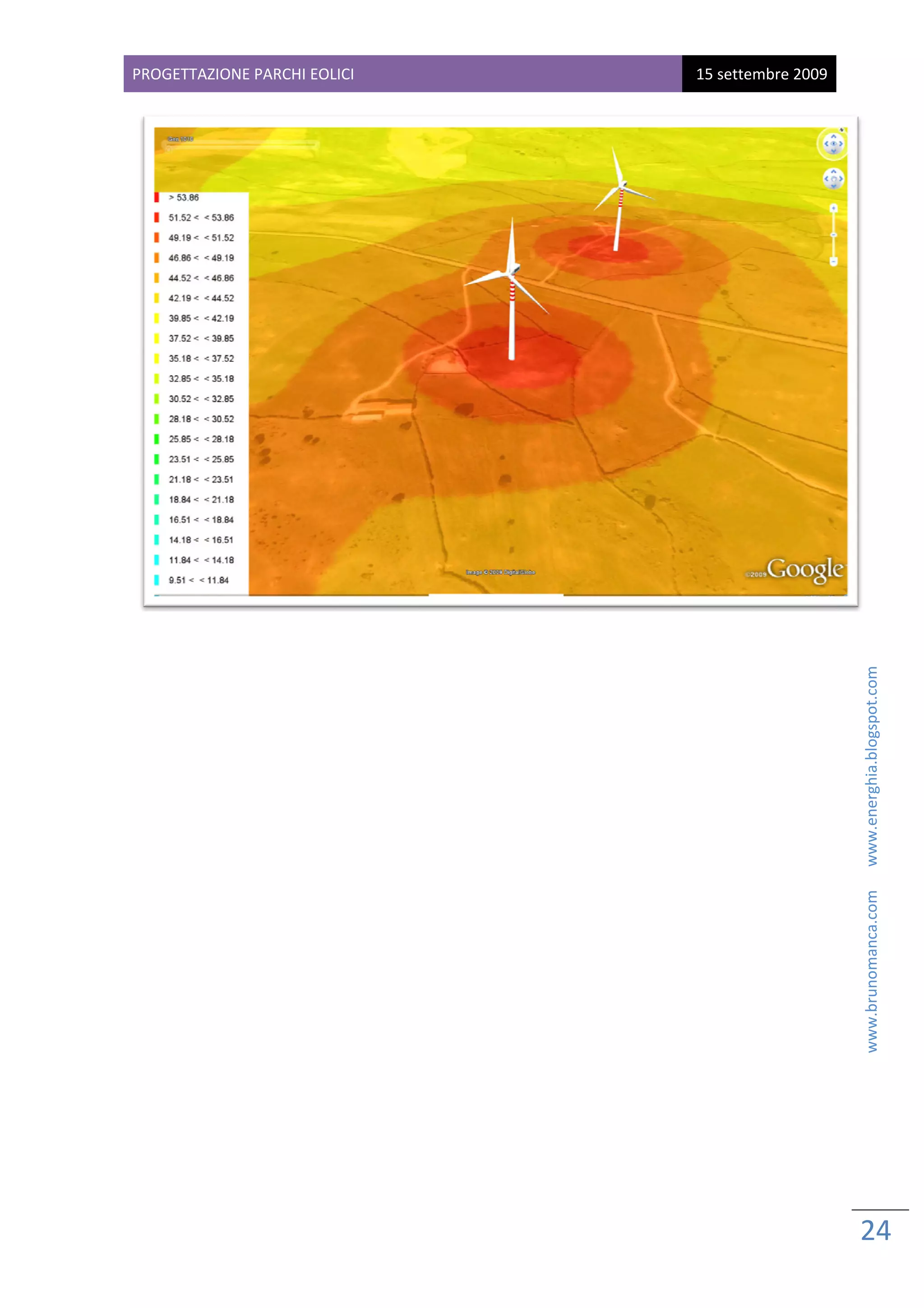  
                                                                                              
                                                                                                 PROG                   L
                                                                                                    GETTAZIONE PARCHI EOLICI     
                                                                                                        e
                                                                                                 15 settembre 2009




 
                                                                                          




                                    www.brunomanca.com      www.energhia.blogspot.com 




    24 
 