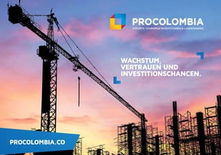 PROCOLOMBIA.CO
WACHSTUM,
VERTRAUEN UND
INVESTITIONSCHANCEN.
 