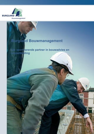 Burgland Bouwmanagement

Uw voortvarende partner in bouwadvies en
projectleiding
 