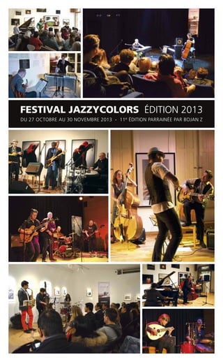 FESTIVAL JAZZYCOLORS ÉDITION 2013
DU 27 OCTOBRE AU 30 NOVEMBRE 2013 - 11e ÉDITION PARRAINÉE PAR BOJAN Z
 