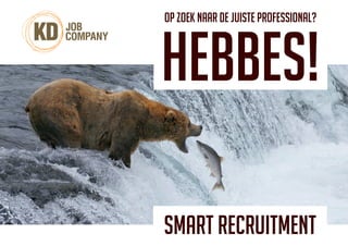 Op zoek naar de juiste professional?




Smart Recruitment
 