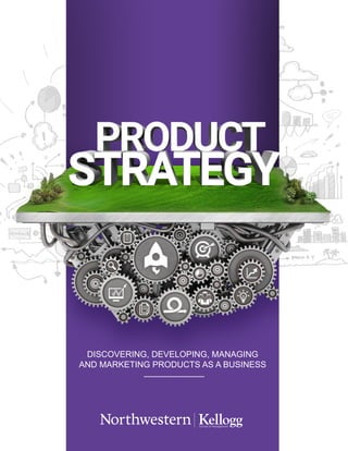 DISCOVERING, DEVELOPING, MANAGING
AND MARKETING PRODUCTS AS A BUSINESS
 