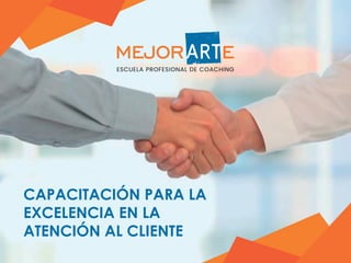 CAPACITACIÓN PARA LA
EXCELENCIA EN LA
ATENCIÓN AL CLIENTE
 