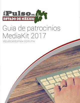 Guia de patrocinios
MediaKit 2017
elpulsoedomex.com.mx
 