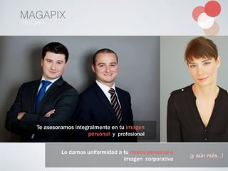MAGAPIX
imagen
Te asesoramos integralmente en tu imagen
personal y profesional
Le damos uniformidad a tu marca personal e
imagen corporativa
¡y aún más…!
 