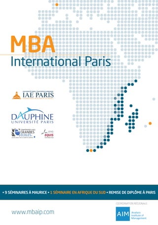 • 9 SÉMINAIRES À MAURICE • 1 SÉMINAIRE EN AFRIQUE DU SUD • REMISE DE DIPLÔME À PARIS
MBA
International Paris
www.mbaip.com
COORDINATION RÉGIONALE
 