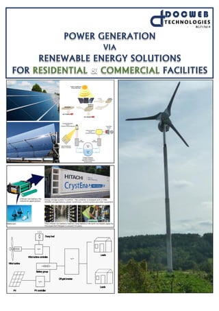 POWER GENERATION
VIA
RENEWABLE ENERGY SOLUTIONS
FOR RESIDENTIAL & COMMERCIAL FACILITIES
D O C W E B
TECHNOLOGiES
S
RC:717614
 