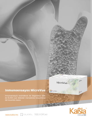 www.kabla.mx
Prueba de Embarazo Instant-View
Inmunoensayos MicroVue
Inmunoensayos enzimáticos de diagnóstico (kits
de ELISA) que detectan marcadores bioquímicos
del recambio óseos
 