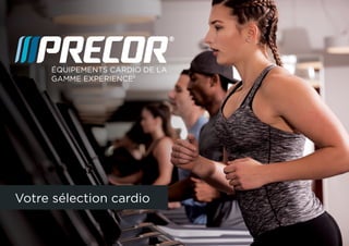 ÉQUIPEMENTS CARDIO DE LA
GAMME EXPERIENCE®
Votre sélection cardio
 