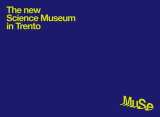 The new
Science Museum
in Trento
 