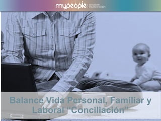 Balance Vida Personal, Familiar y
Laboral “Conciliación”
 