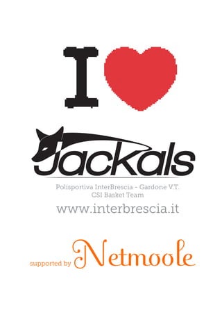 Polisportiva InterBrescia - Gardone V.T.
                   CSI Basket Team

       www.interbrescia.it



supported byNetmoole
 