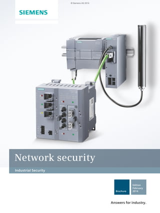 Industrial Security
Network security
Answers for industry.
Brochure
Edition
February
2014
© Siemens AG 2014
 