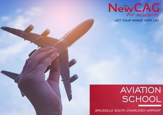 AVIATION
SCHOOL
BRUSSELS SOUTH CHARLEROI AIRPORT
GET YOUR WINGS WITH US!
 