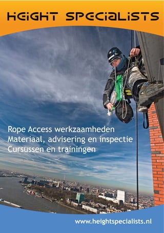Rope Access werkzaamheden
Materiaal, advisering en inspectie
Cursussen en trainingen




                  www.heightspecialists.nl
 