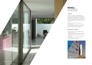 NOTEAL
/ LA PROTECTION
SOLAIRE DESIGN
LE CONCEPT
NOTEAL est une gamme complète de panneaux
d’occultation, volets coulissants, et volets battants.
La richesse des remplissages et leurs combinaisons :
persienné fixe ou orientable, plein, mixte, toute hauteur
ou avec traverse permettent de traiter les projets
(tertiaire et résidentiel) sur les marchés du neuf et de
la rénovation.
Ces solutions architecturales répondent aux
problématiques de :
•	Protection solaire : occultation totale ou partielle.
•	Ventilation naturelle : lames fixes ou orientables.
•	Sécurité renforcée : retard à l’effraction.
L’INGÉNIOSITÉ DE LA GAMME
•	Éléments communs de remplissage pour le volet
battant et coulissant.
•	Variété des remplissages (ajourés ou occultants) et
leurs multiples combinaisons sur fenêtre et porte-
fenêtre.
•	Traitement de tous les cas de pose : en applique ou
sous linteau.
•	Adaptation pour des grandes dimensions.
•	Large choix des finitions Technal.
Architecte : Cardete Huet Architectes
Photographe : DR Technal
Architecte et photographe : Architecture Annie Lebeaupin Saint-M’Leux
/ 3
 