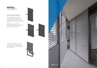 Architectes : Carlos Ferrater, Lucía Ferrater and Xavier Martí
Photographe : Sergio Padura
NOTEAL
/ VOLET BATTANT
DES SOLUTIONS TRADITIONNELLES
Pour une intégration harmonieuse des
fermetures extérieures en toute sécurité, en
respectant l’identité des bâtiments avec un
module de 30 mm particulièrement adapté au
marché de la rénovation et reprenant l’esthétique
du bois.
Applications variées et adaptées aux
particularismes régionaux : volet barre écharpe,
plein, persiennes fixes ou orientables, toute
hauteur ou avec traverse, mixte.
En respectant l’identité régionale, le volet
niçois munit d’une ouverture manuelle par
projection, assure une occultation partielle par
lames persiennées fixes et fait bénéficier de la
ventilation naturelle.
/ 14
 