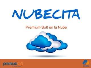 NUBECITA
Premium-Soft en la Nube
 