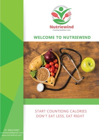 WELCOME TO NUTRIEWIND
START COUNTIONG CALORIES
DON’T EAT LESS, EAT RIGHT
+91 9985059897
nutriewind@gmail.com
www.nutriewind.com
 