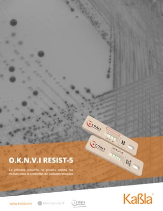 www.kabla.mx
Prueba de Embarazo Instant-View
La primera solución de prueba rápida del
mundo para el problema de carbapenemasas
O.K.N.V.I RESIST-5
 