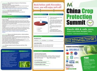 China Crop
Protection
Summit
March 18th & 19th, 2011,
Nobel Center Hotel, Shanghai, China
Please don’t miss the
expert pre-conference
workshops
Waste treatment technology
on pesticide technical
production in China
Bright prospective of China’s
fluoric pesticide intermediate
industry conflicts
Organizer: CCM International Limited
Book before 30th November,
2010, you will enjoy 20% off!
Partial list of presenting companies
Media partner:
PLUS!
Book before 30th November,
2010, you will enjoy 20% off!
Previous summit review
Conference fee
Standard rate:
Conference $ 1,599 + Workshop $ 599 per delegate
Early bird offer:
Book before 30th Nov, 2010, you will enjoy 20% off
Book before 15th Jan, 2011, your will enjoy 10% off
CCM International Limited
Online at www.cnchemicals.com
Post to CCM International Limited: 17th Floor, Huihua Commercial &
Trade Building, No. 80 Xianlie Road, Guangzhou 510070, P.R.China
Tel: +86-20-37616606 Fax: +86-20-37616968
For event booking:
Coco Yang emarket9@cnchemicals.com
For speaking opportunities:
Charles Guo emarket14@cnchemicals.com
For sponsorship & media:
Viya Ding emarket7@cnchemicals.com
" This event is pretty good, I have
learnt a lot from it"
" This is the very first time I came
here. It’s the most successful one
among those I attended in the
past 5 years. The Q & A session is
good"
" CCPS 2010 is pretty good and
better than the previous one in
2009."
" I am surprised by the
professional speeches. Hope to
receive all the presentations soon"
Delegates’ Satisfaction with CCPS
Very satisfied
Satisfied
Not satisfied
Your event teamWhy to attend the conference?
- To keep track of governmental regulations and
impacts on crop protection industry
- To get a clear picture on key growth points of
China's crop protection market
- To find out latest technology innovation and
influential reform in crop protection industry
- To know Chinese companies' marketing
strategies and product circulation mode
- To penetrate into China's pesticide export
status and future trend
- To seek cooperation with Chinese companies
for further development
- To establish relationship with attendants for
future cooperation; to share experience and
create new business opportunity
Who should attend?
- Crop protection manufacturers
- Agrochemicals Trading Agent
- Pesticide purchasing agents
- Crop protection consultancies
- Research institutions
- Academia
Comments from attendees
14:05-14:40 Skyrocketing development of North African
agrichemical market
-Development of agrichemical market in North Africa
-Major influent factors on North African agrichemical market and the advantages of
Chinese companies access to the market
-Market strategies and further trends of Chinese agrichemicals in North Africa
Wangjun, Senior Engineer,the director of Journal of World Pesticides
14:40-15:15 Innovative pesticides in the world
- Innovative pesticides and developers in recent years
-Characteristics and developing trend for innovative pesticide R&D and
commercialization
15:15-15:45 Tea break
Section 4: Seed R&D innovation and promising industries in China
15:45-16:20 Speeding up the Commercial Production of GM
Crops in China
-China has established an independent and integrative system of GM crop breeding.
-Bt cotton with own intellectual property right is one of the typical examples of GM crop
advances. Continuously, the three-line hybrid Bt cotton which increased cotton output
by more than 20% was successfully developed.
-The R & D of Bt rice resistant to insect pests is an outstanding achievement of GM food
crop in China.
-GM phytase corn has been successfully developed and will play important role in feed
production.
-A number of measures were suggested: 1) Development of the combination between
research institutions and productive enterprises. 2) Extension of knowledge education
and science communication. 3) Innovation of gene discovery and engineering
technology. 4) Enhancement of biosafety assessment and management
Dafang Huang, Professor, National Centre for Plant Gene Research
(Beijing)
16:20-16:55 Chinese seed industrial policies, related problems
and corresponding strategies
-Brief introduction of current China’s seed industrial policies (involving background,
main contents, characteristics, targeting, related departments and organizations, effect
on seed industrial, producers’ attitudes, etc.)
-What’s the problem on China's policies on seed industry (concrete problems, reason
analysis, influences on the whole industry and related producers, etc.)
-How to tackle above problems (attitude and measures from Chinese governments and
seed producers; suggesting strategies from experts, etc.
-Outlook: trends of China’s seed industrial policies
Ruifa Hu, Researcher, Chinese Academia of Sciences
17:00 Closing remarks from the Chairman and close of the
conference
 