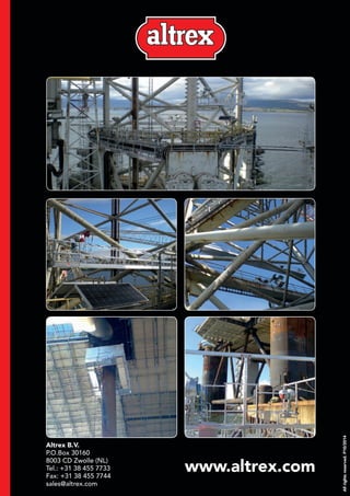 Altrex B.V.
P.O.Box 30160
8003 CD Zwolle (NL)
Tel.: +31 38 455 7733
Fax: +31 38 455 7744
sales@altrex.com
www.altrex.com
Allrightsreserved.P10/2014
 