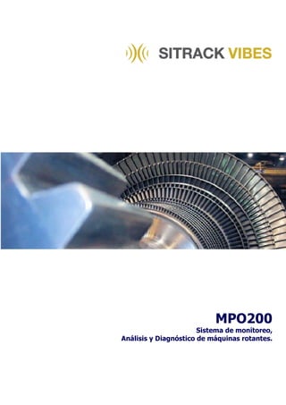MPO200
                       Sistema de monitoreo,
Análisis y Diagnóstico de máquinas rotantes.
 