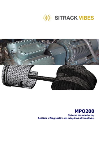 MPO200
Sistema de monitoreo,
Análisis y Diagnóstico de máquinas alternativas.
 