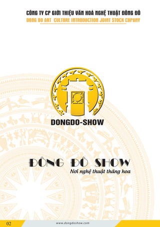 ĐÔNG ĐÔ SHOW
Nơi nghệ thuật thăng hoa
02 www.dongdoshow.com
 