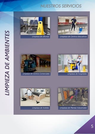 NUESTROS SERVICIOS
5
LIMPIEZADEAMBIENTES
Limpieza de oficinas
Limpieza de Centros Comerciales
Limpieza de hoteles
Limpieza de hospitales
Limpieza de Centros Educativos
Limpieza de Plantas Industriales
 