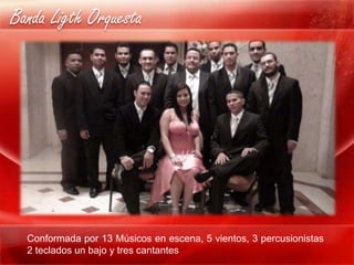 Banda Ligth Orquesta




  Conformada por 13 Músicos en escena, 5 vientos, 3 percusionistas
  2 teclados un bajo y tres cantantes
 