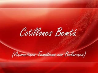 Cotillones Bemtú
(Animaciones Temáticas con Bailarines)
 