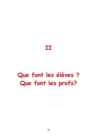 II



Que font les élèves ?
Que font les profs?




          10
 