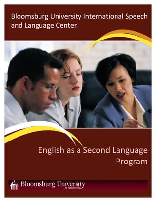 Bloomsburg University International Speech
and Language Center
English as a Second Language
Program
 