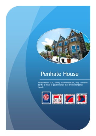 Penhale House
VisitBritain 4 Star, luxury accommodation, only 1 minute
to the 5 miles of golden sands that are Perranporth
beach.
 