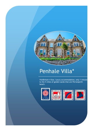Penhale Villa*
VisitBritain 4 Star, luxury accommodation, only 1 minute
to the 5 miles of golden sands that are Perranporth
beach.
 