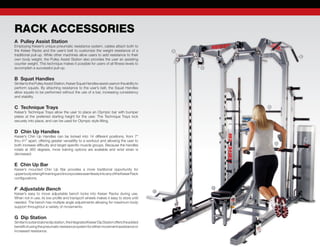 A Pulley Assist Station
Employing Keiser’s unique pneumatic resistance system, cables attach both to
the Keiser Racks and the user’s belt to customize the weight resistance of a
traditional pull-up. While other machines allow users to add resistance to their
own body weight, the Pulley Assist Station also provides the user an assisting
counter weight. This technique makes it possible for users of all fitness levels to
accomplish a successful pull-up.
B Squat Handles
SimilartothePulleyAssistStation,KeiserSquatHandlesassistusersintheabilityto	
perform squats. By attaching resistance to the user’s belt, the Squat Handles
allow squats to be performed without the use of a bar, increasing consistency
and stability.
C Technique Trays
Keiser’s Technique Trays allow the user to place an Olympic bar with bumper
plates at the preferred starting height for the user. The Technique Trays lock
securely into place, and can be used for Olympic style lifting.
D Chin Up Handles
Keiser’s Chin Up Handles can be locked into 14 different positions, from 7”
thru 41” apart, offering greater versatility to a workout and allowing the user to
both increase difficulty and target specific muscle groups. Because the handles
rotate at 360 degrees, more training options are available and wrist strain is
decreased.
E Chin Up Bar
Keiser’s mounted Chin Up Bar provides a more traditional opportunity for	
upperbodystrengthtrainingandincorporatesseamlesslyintoanyoftheKeiserRack	
configurations.
F Adjustable Bench
Keiser’s easy to move adjustable bench locks into Keiser Racks during use.
When not in use, its low profile and transport wheels makes it easy to store until
needed. The bench has multiple angle adjustments allowing for maximum body
support throughout a variety of movements.
G Dip Station
Similartoastandalonedipstation,theintegratedKeiserDipStationofferstheadded
benefitofusingthepneumaticresistancesystemforeithermovementassistanceor	
increased resistance.
G
F
E
D
C
B
A
RACK ACCESSORIES
 