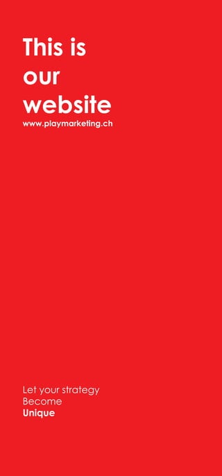 Let your strategy
Become
Unique
This is
our
website
www.playmarketing.ch
 