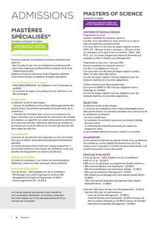 Mastères
Spécialisés®
Enseignés en français et anglais
candidatures en ligne sur
https://skemapply.skema.edu
Critères et niveau requis
Peuvent candidater les étudiants et auditeurs professionnels
ayant un :
Bac+5 ou Bac+4 avec trois ans d’expérience professionnelle
Bac+4 sans expérience professionnelle (à hauteur de 30 % de
l’effectif total du MS)
Diplômes d’Ecole de Commerce, Ecole d’Ingénieur, diplômes
universitaires français ou diplômes étrangers équivalents.
Tests de Management et de langues :
TAGE-MAGE/GMAT/GRE non obligatoire mais à l’avantage du
candidat
Un entretien en anglais sera pratiqué lors de l’admission si le
MS est bilingue.
Sélection
La sélection se fait en deux étapes :
1. Dossier de candidature online (https://skemapply.skema.edu)
permet d’avoir une première perception de la pertinence de la
candidature.
2. Entretien de motivation avec un jury sur le campus ou via
Skype. L’entretien vise à comprendre les motivations du candidat
et à analyser, au regard de son projet professionnel, la pertinence
de la poursuite d’études. L’admission définitive du candidat est
prononcée par le jury de sélection en fonction des résultats des
deux étapes de sélection.
Calendrier
6 sessions de recrutement sont organisées au cours de l’année.
Pour plus de détails: www.skema-bs.fr/programmes/masteres-
specialise
Le nombre de places étant limité pour chaque programme, il
est conseillé d’adresser votre dossier de candidature le plus tôt
possible afin d’augmenter vos chances de sélection.
Pièces à fournir
CV, lettre de motivation, 1 ou 2 lettres de recommandation,
diplôme(s), relevés de notes, passeport, photo d’identité.
Frais de Scolarité
Frais de dossier : 100 € payables lors de la candidature.
MS Manager de la chaîne logistique et achats et MS
Management de Projets et Programmes: 16.965 €
Autres programmes MS : 14.965 €
Masters of Science
Enseignés en anglais
candidatures en ligne sur
https://skemapply.skema.edu
Critères et niveau requis
Programmes en un an
Peuvent candidater les étudiants ayant un :
Un Bac +4 ou équivalent (ou dans certains cas un Bac+3
avec une expérience professionnelle).
Un score dans l’un des tests de langue anglaise suivants :
TOEFL ITP : 580 pour le test « classique », 237 pour le test
sur ordinateur et 92 pour le test sur internet ; TOEIC : 830 ;
IELTS : 6,5. Un niveau d’anglais plus élevé est demandé aux
candidats au MSc in Global Luxury Management.
Programme en deux ans - Two-year MSc
Peuvent candidater les étudiants ayant un :
Un Bac +3 ou diplôme en trois ans.
Un score dans l’un des tests de langue anglaise suivants :
TOEFL ITP 560, TOEIC 800, IELTS 6.
Le test de langue anglaise n’est pas obligatoire pour les
étudiants diplômés d’universités anglophones.
Critères communs aux deux programmes
Un score en GMAT ou GRE n’est pas obligatoire mais à
l’avantage du candidat.
Le test de langue anglaise n’est pas obligatoire pour les
étudiants diplômés d’universités anglophones.
Sélection
La sélection se fait en deux étapes :
1. Le dossier de candidature online (https://skemapply.skema.
edu) permet d’avoir une première perception de la pertinence de
la candidature et d’évaluer :
le niveau académique
la motivation du candidat à poursuivre ses études à Skema
Business School
la conformité des objectifs personnels par rapport au
programme choisi
2. Les candidats sélectionnés seront invités à un entretien.
Calendrier
Le recrutement se fait tout au long de l’année et les candidatures
sont traitées en continu (dépôt des dossiers tous les 15 de
chaque mois). Cependant, le nombre de places étant limité, il est
conseillé de postuler le plus tôt possible.
frais de scolarité
Frais de dossier : 100 € payables lors de la candidature.
MSc en un an : 16.500 €
MSc en un an spécifiques ou programmes doubles diplômes :
MSc Financial Markets and Investments : 20.000 €
MSc Financial Markets and Investments Raleigh : 22.000 €
MSc Luxury and Fashion Management : 19.00 €
MSc Global Luxury Management (Dual degree Skema/ NCSU) :
25.000 €
 MSc International Hospitality Management (Dual degree
Skema/Ferrières) : 25.000 €
Two-Year MSc (pour les deux ans d’enseignement) : 24.900 €
Two-Year MSc avec les spécialisations :
- Luxury  Fashion Management : 26.900 € ;
- Financial Markets and Investments : 26.900 € (campus de
		 Paris ou Sophia Antipolis) ou 28.900 € (campus de Raleigh) ;
- International Hospitality Management : 33.000 €
ADMISSIONS
	 30	Admissions
Les frais de scolarité sont donnés à titre indicatif et
sont susceptibles d’évolution. Le montant contractuel
sera celui indiqué sur le site web (www.skema-bs.fr) au
moment de l’inscription.
 