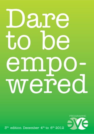 Dare
to be
empo-
wered
3th edition December 4th to 6th 2012
 