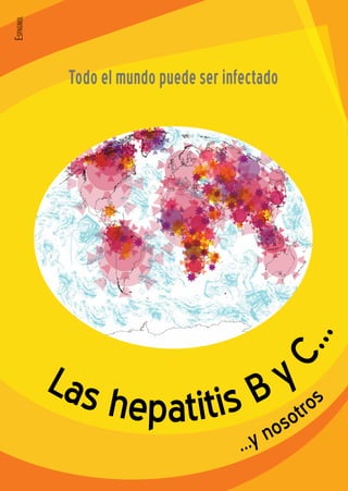 Las hepatitis B y
C...
Todo el mundo puede ser infectado
...y nosotro
s
Espagnol
 