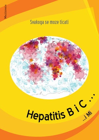 Hepatitis B i C

Svakoga se moze ticati
...i M
i
Macdonien
 