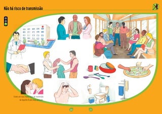 20
Existe um risco muito fraco de trasmissão
da hepatite B pelo beijo profundo.
Não há risco de transmissão
21
 