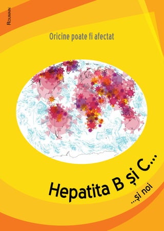 Hepatita B și
C...
Oricine poate fi afectat
...și no
i
Roumain
 
