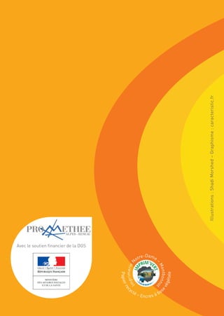 Avec le soutien financier de la DGS
Illustrations:ShadiMorshed–Graphisme:caracteristic.fr
ImprimerieN
otre-Dame
–
Montbonno
t
Papierrec
yclé – Encres à bas
e
végétale
 